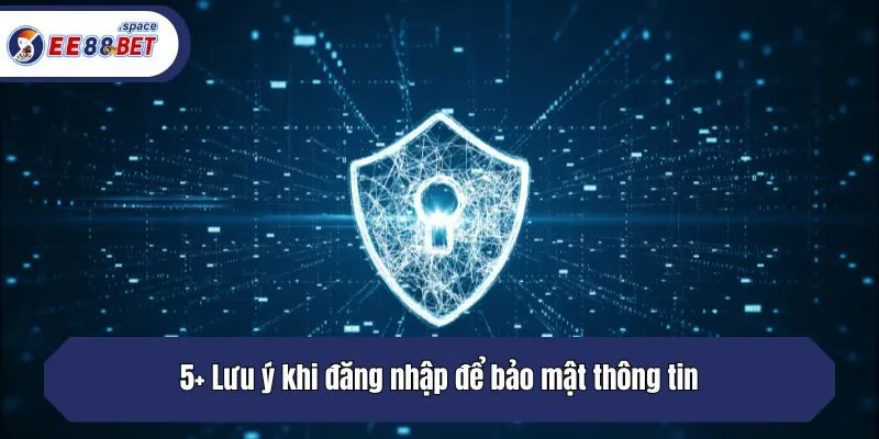 5+ Lưu ý khi đăng nhập để bảo mật thông tin