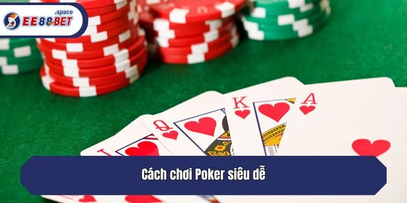 Cách chơi Poker siêu dễ
