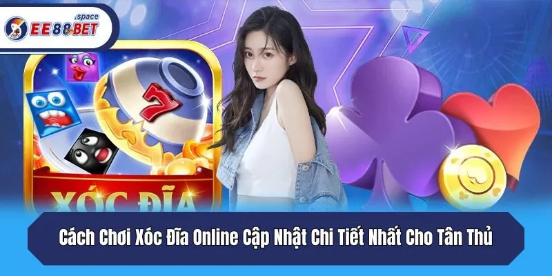 Cách Chơi Xóc Đĩa Online Cập Nhật Chi Tiết Nhất Cho Tân Thủ