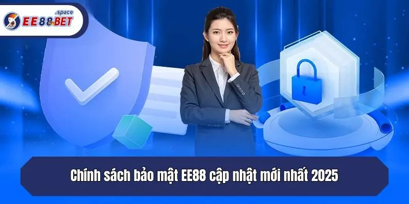 Chính sách bảo mật EE88 cập nhật mới nhất 2025