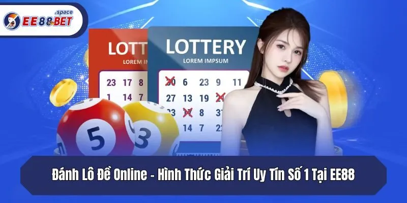 Đánh Lô Đề Online - Hình Thức Giải Trí Uy Tín Số 1 Tại EE88