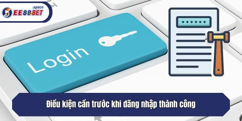 Điều kiện cần trước khi đăng nhập thành công