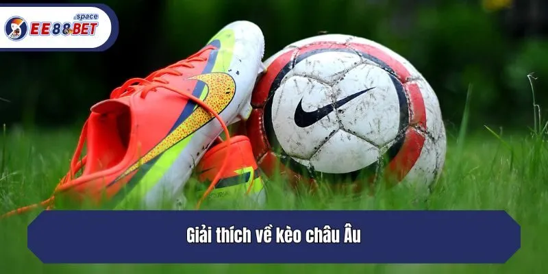 Giải thích về kèo châu Âu