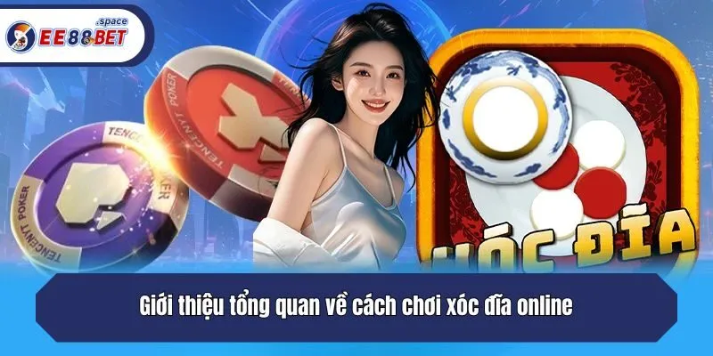 Giới thiệu tổng quan về cách chơi xóc đĩa online