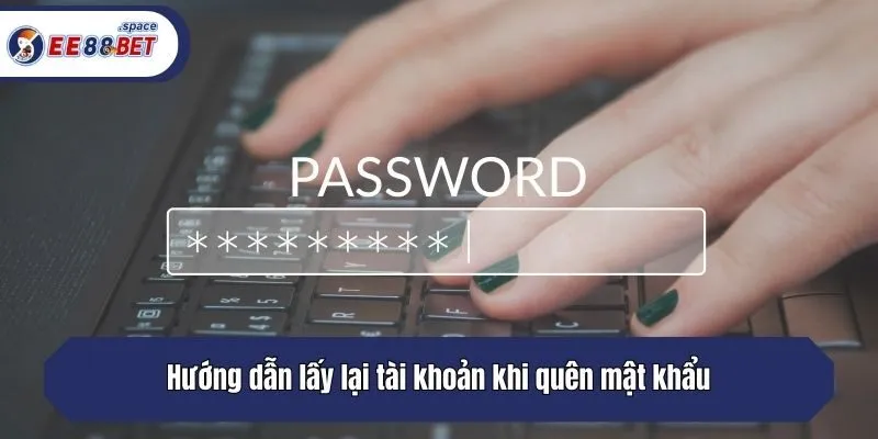 Hướng dẫn lấy lại tài khoản khi quên mật khẩu