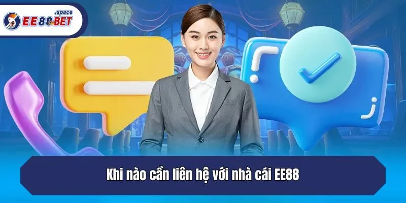 Các trường hợp cần liên hệ với EE88