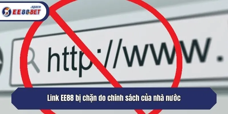 Link EE88 bị chặn do chính sách của nhà nước
