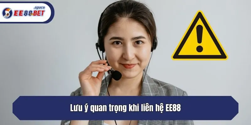 Lưu ý quan trọng khi liên hệ EE88
