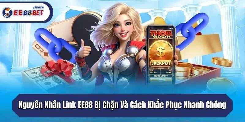Nguyên Nhân Link EE88 Bị Chặn Và Cách Khắc Phục Nhanh Chóng