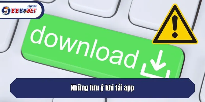 Những lưu ý khi tải app