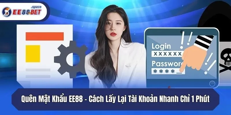 Quên Mật Khẩu EE88 - Cách Lấy Lại Tài Khoản Nhanh Chỉ 1 Phút