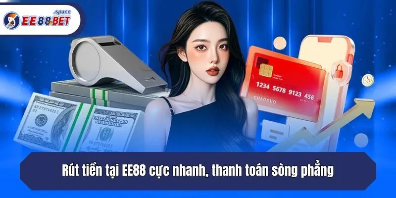 Rút tiền tại EE88 cực nhanh, thanh toán sòng phẳng
