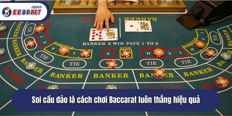 Soi cầu đảo là cách chơi Baccarat luôn thắng hiệu quả