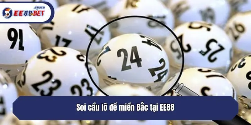 Soi cầu lô đề miền Bắc tại EE88