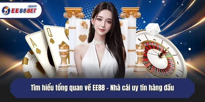 Tìm hiểu tổng quan về EE88 - Nhà cái uy tín hàng đầu