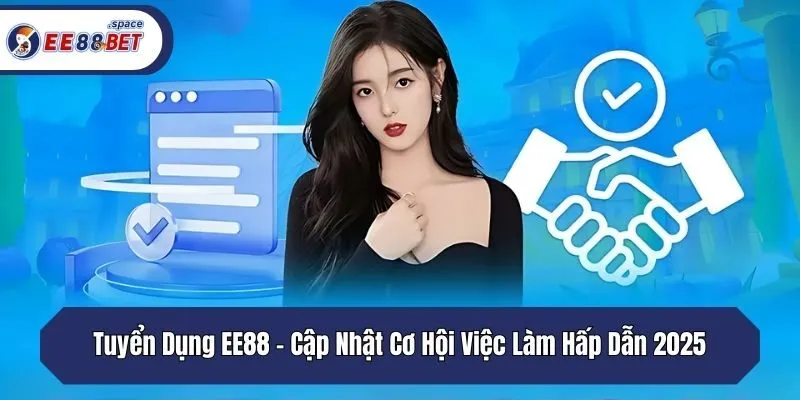 Tuyển Dụng EE88 - Cập Nhật Cơ Hội Việc Làm Hấp Dẫn 2025
